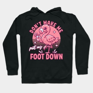 Don't Make Me Put My Foot Down Pink Flamingo - Funny Summer Hoodie